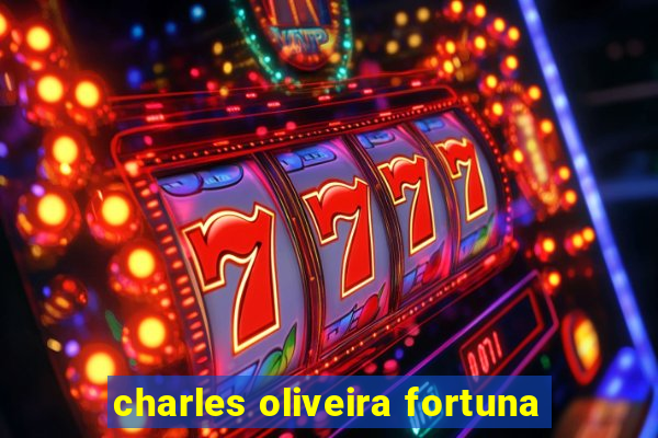 charles oliveira fortuna